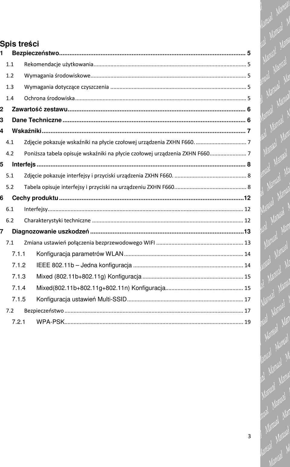 ... 7 5 Interfejs... 8 5.1 Zdjęcie pokazuje interfejsy i przyciski urządzenia ZXHN F660.... 8 5.2 Tabela opisuje interfejsy i przyciski na urządzeniu ZXHN F660.... 8 6 Cechy produktu...12 6.