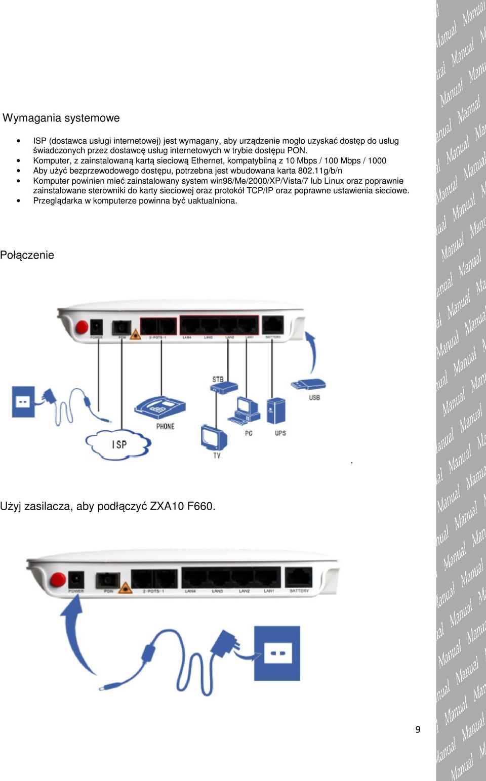 Komputer, z zainstalowaną kartą sieciową Ethernet, kompatybilną z 10 Mbps / 100 Mbps / 1000 Aby użyć bezprzewodowego dostępu, potrzebna jest wbudowana karta 802.