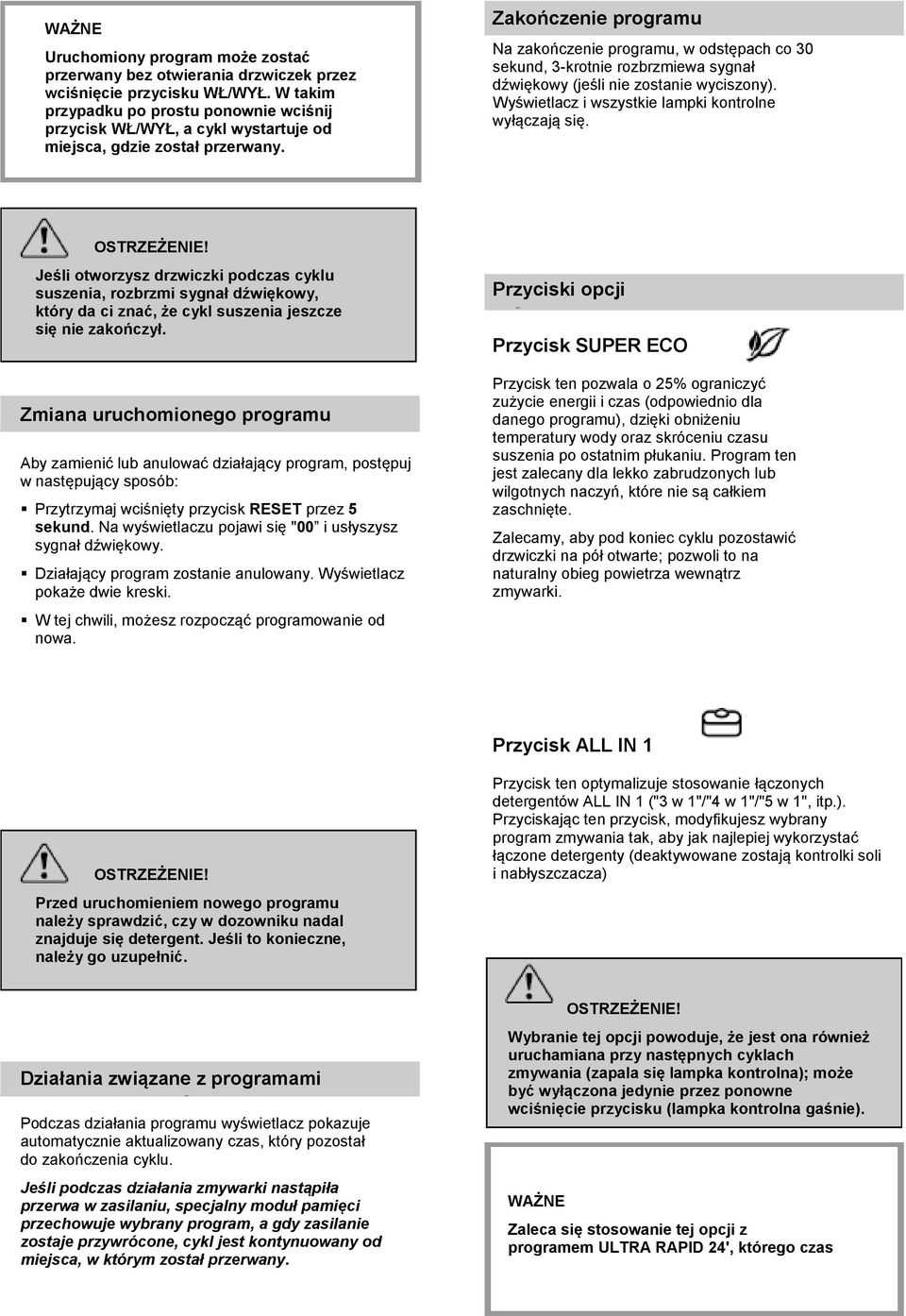 Zakończenie programu Na zakończenie programu, w odstępach co 30 sekund, 3-krotnie rozbrzmiewa sygnał dźwiękowy (jeśli nie zostanie wyciszony). Wyświetlacz i wszystkie lampki kontrolne wyłączają się.