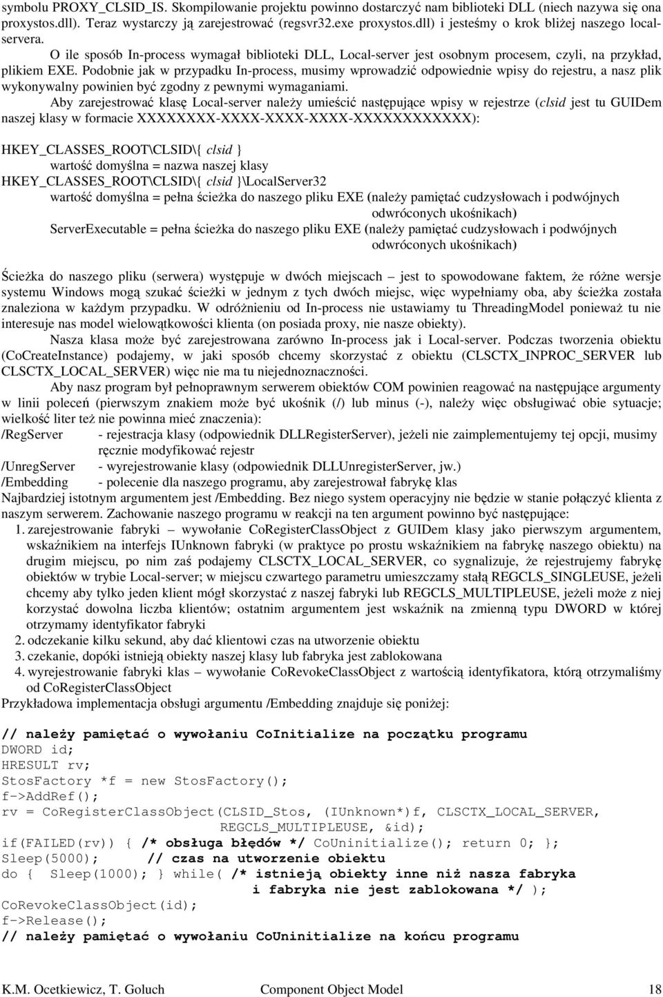 Podobnie jak w przypadku In-process, musimy wprowadzić odpowiednie wpisy do rejestru, a nasz plik wykonywalny powinien być zgodny z pewnymi wymaganiami.