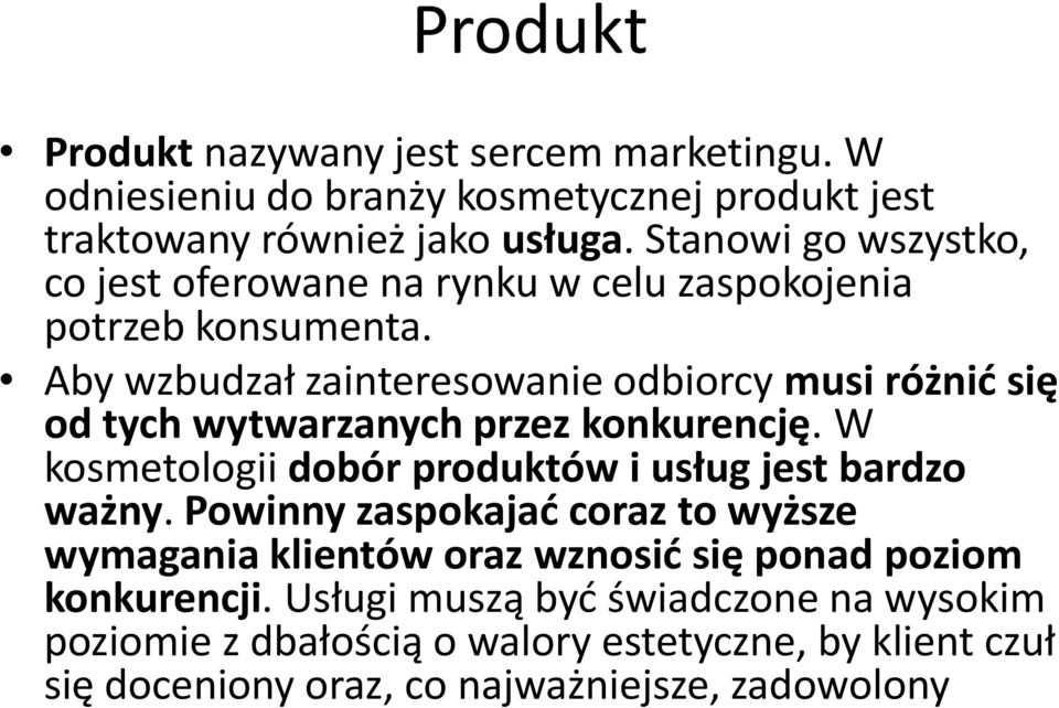 Aby wzbudzał zainteresowanie odbiorcy musi różnid się od tych wytwarzanych przez konkurencję. W kosmetologii dobór produktów i usług jest bardzo ważny.