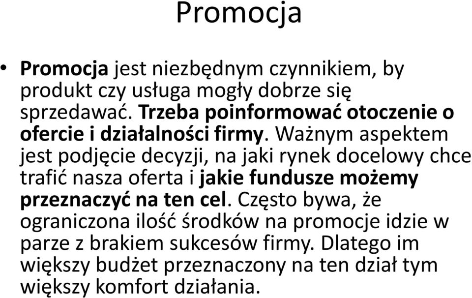 Ważnym aspektem jest podjęcie decyzji, na jaki rynek docelowy chce trafid nasza oferta i jakie fundusze możemy