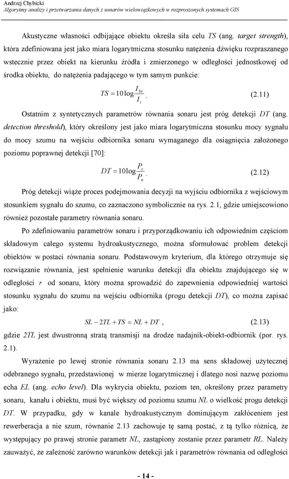 obiektu, do natężenia padającego w tym samym punkcie: TS I I bs = 10log. (2.11) i Ostatnim z syntetycznych parametrów równania sonaru jest próg detekcji DT (ang.