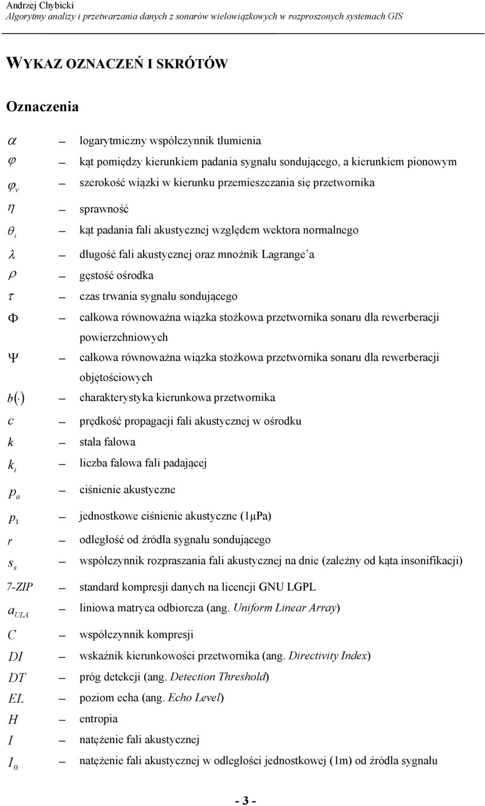 całkowa równoważna wiązka stożkowa przetwornika sonaru dla rewerberacji powierzchniowych Ψ całkowa równoważna wiązka stożkowa przetwornika sonaru dla rewerberacji objętościowych b () charakterystyka