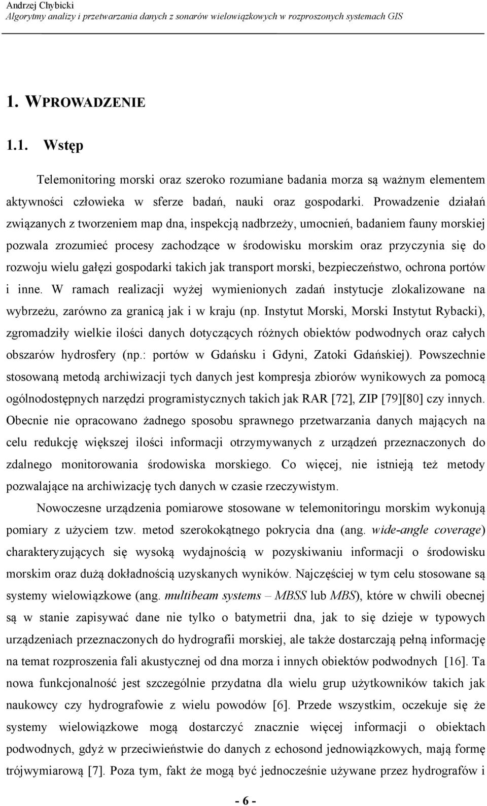 wielu gałęzi gospodarki takich jak transport morski, bezpieczeństwo, ochrona portów i inne.