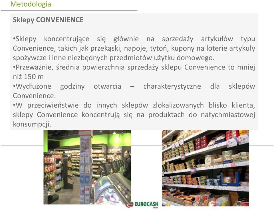 Przeważnie, średnia powierzchnia sprzedaży sklepu Convenience to mniej niż 150 m Wydłużone godziny otwarcia charakterystyczne dla