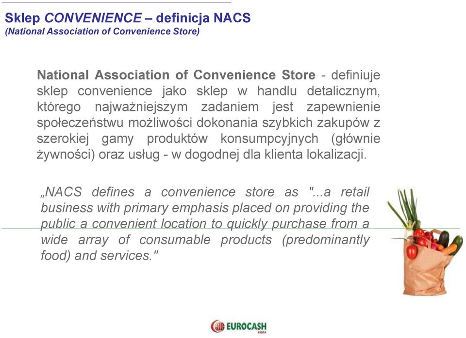 gamy produktów konsumpcyjnych (głównie żywności) oraz usług - w dogodnej dla klienta lokalizacji. NACS defines a convenience store as ".