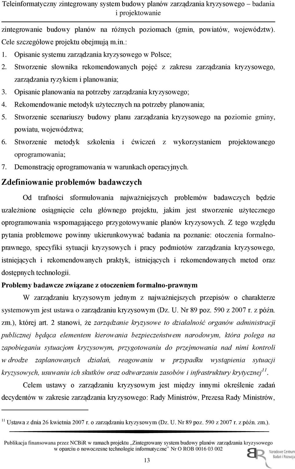 Stworzenie słownika rekomendowanych pojęć z zakresu zarządzania kryzysowego, zarządzania ryzykiem i planowania; 3. Opisanie planowania na potrzeby zarządzania kryzysowego; 4.