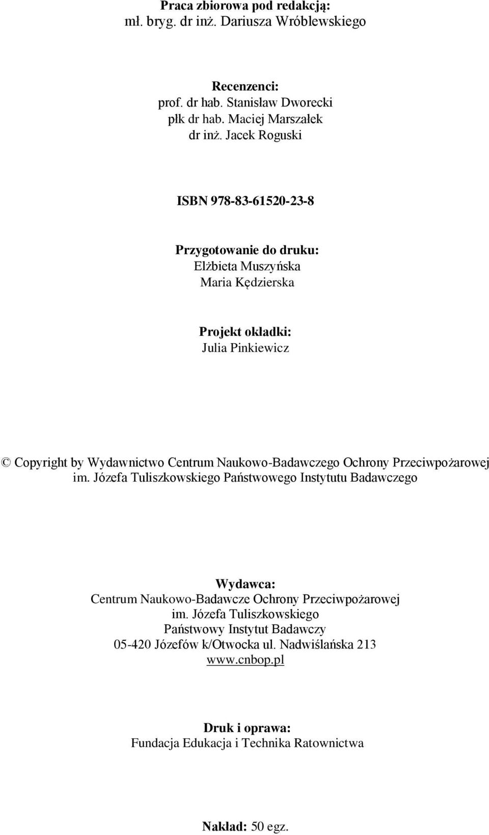 Naukowo-Badawczego Ochrony Przeciwpożarowej im. Józefa Tuliszkowskiego Państwowego Instytutu Badawczego Wydawca: Centrum Naukowo-Badawcze Ochrony Przeciwpożarowej im.