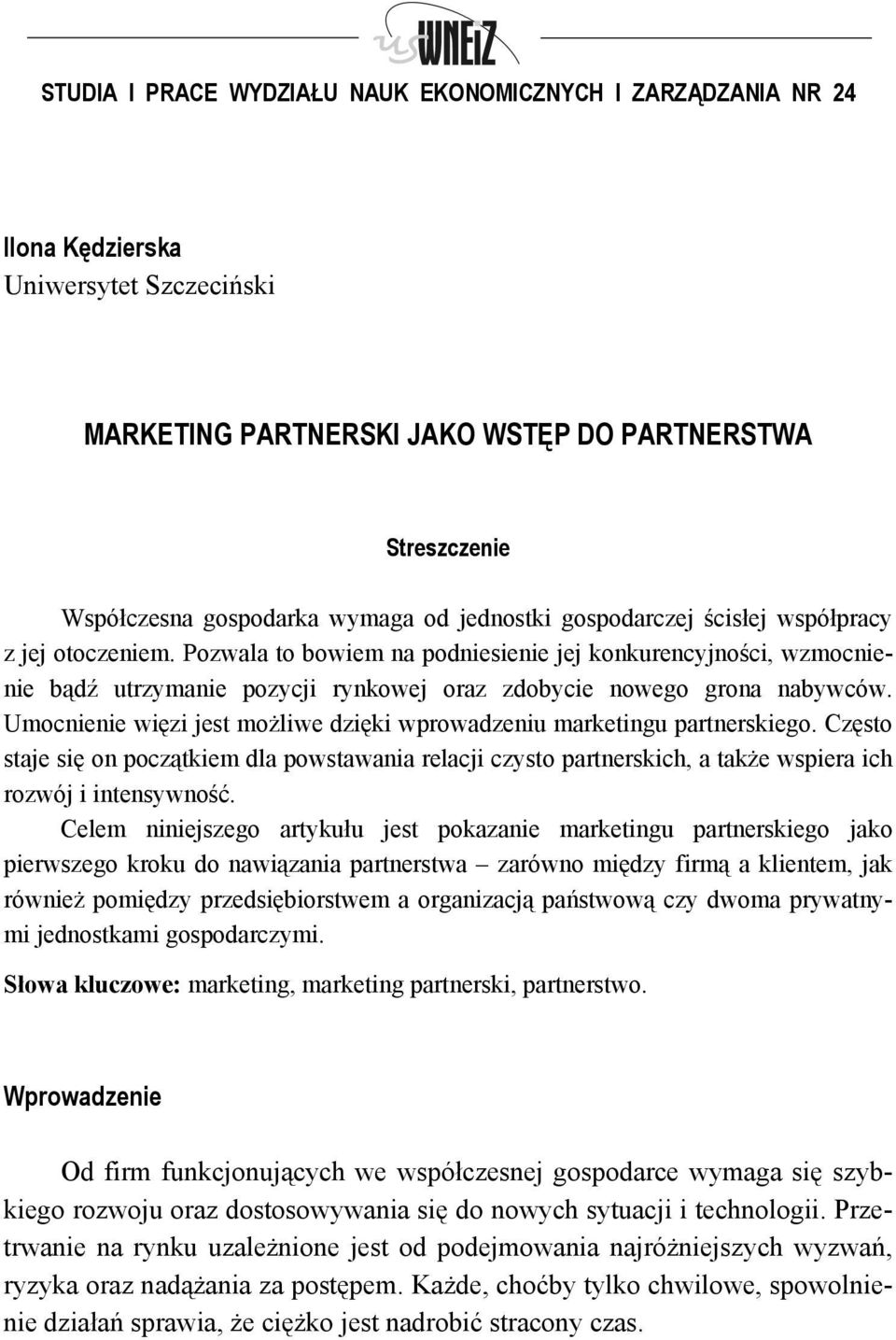 Umocnienie więzi jest możliwe dzięki wprowadzeniu marketingu partnerskiego. Często staje się on początkiem dla powstawania relacji czysto partnerskich, a także wspiera ich rozwój i intensywność.