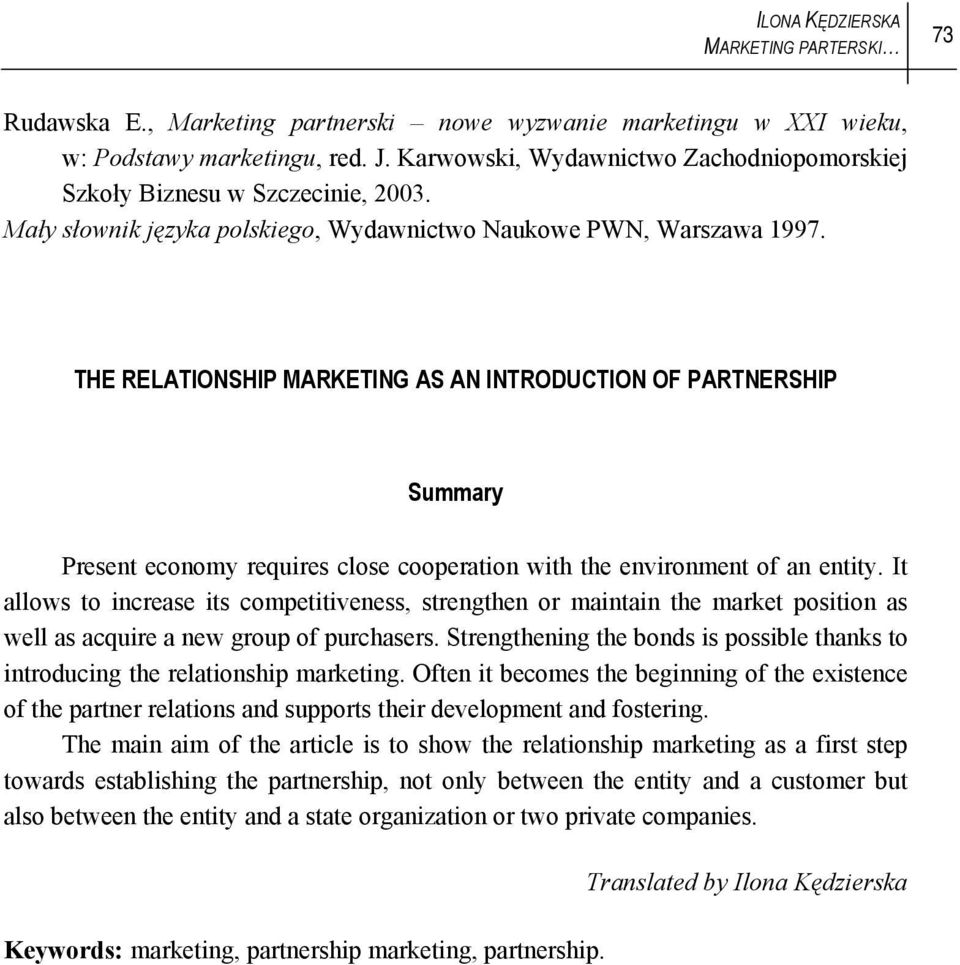 THE RELATIONSHIP MARKETING AS AN INTRODUCTION OF PARTNERSHIP Summary Present economy requires close cooperation with the environment of an entity.