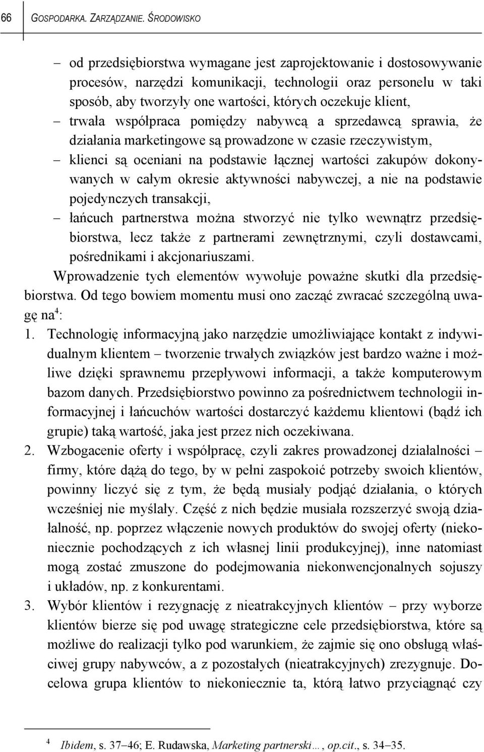 klient, trwała współpraca pomiędzy nabywcą a sprzedawcą sprawia, że działania marketingowe są prowadzone w czasie rzeczywistym, klienci są oceniani na podstawie łącznej wartości zakupów dokonywanych