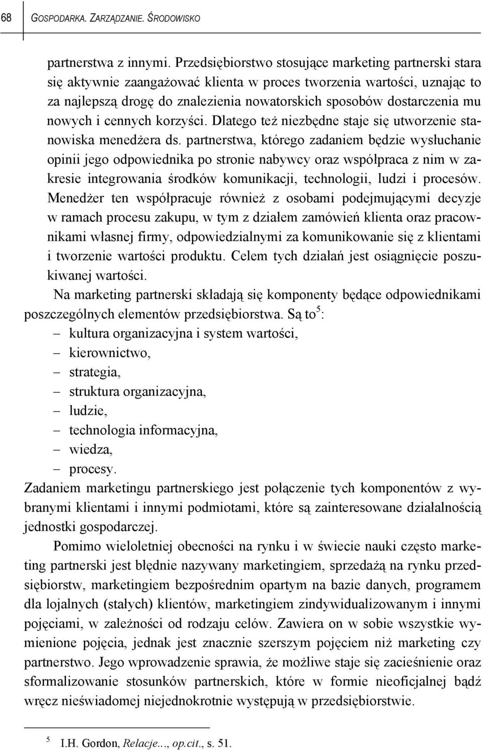 nowych i cennych korzyści. Dlatego też niezbędne staje się utworzenie stanowiska menedżera ds.