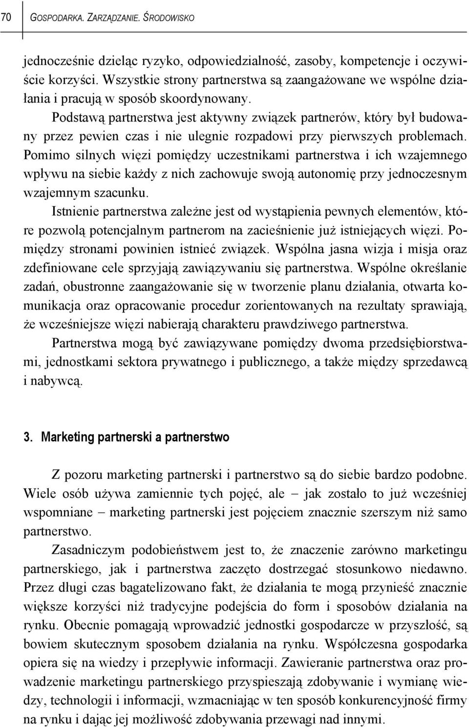 Podstawą partnerstwa jest aktywny związek partnerów, który był budowany przez pewien czas i nie ulegnie rozpadowi przy pierwszych problemach.