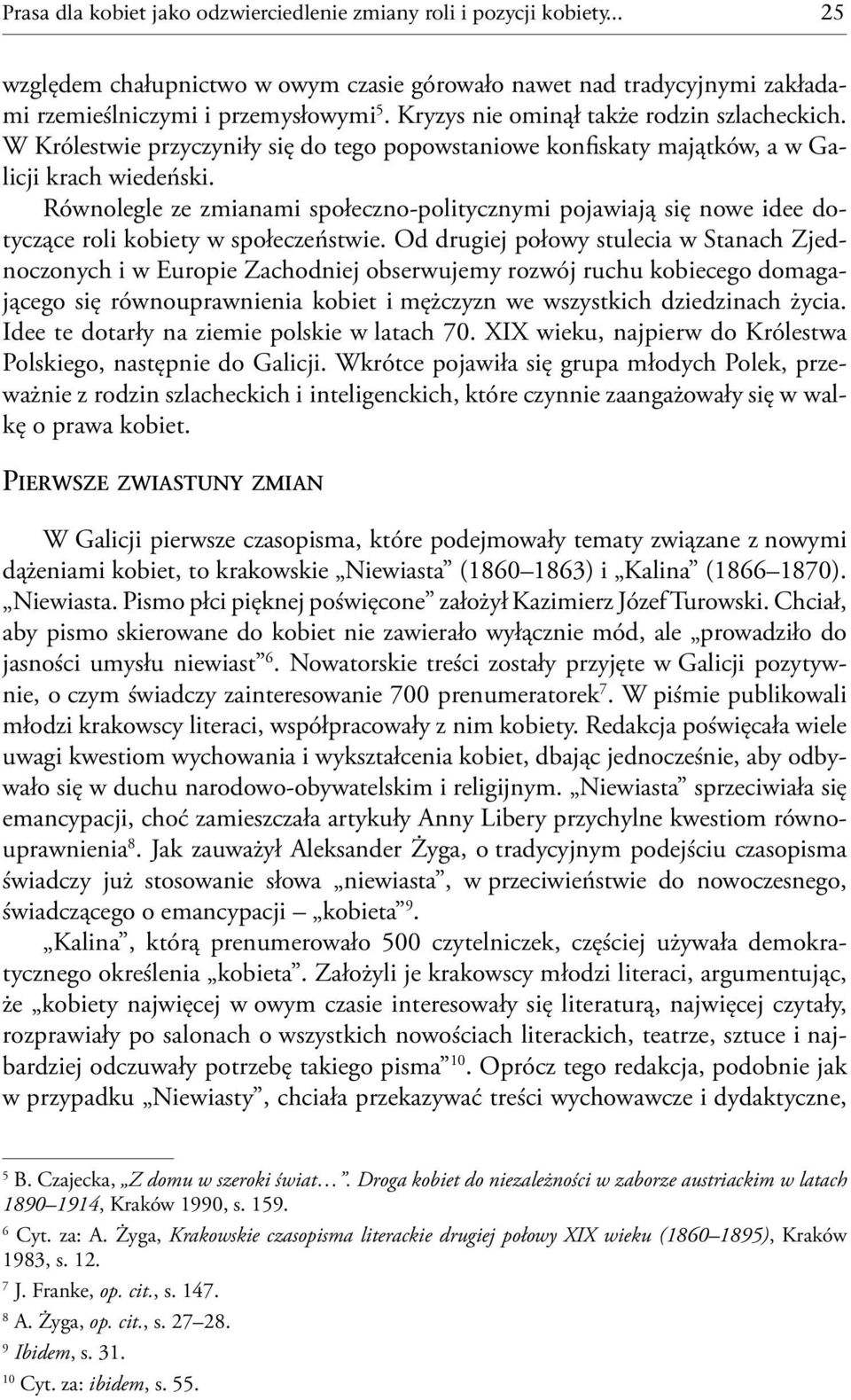 Równolegle ze zmianami społeczno-politycznymi pojawiają się nowe idee dotyczące roli kobiety w społeczeństwie.