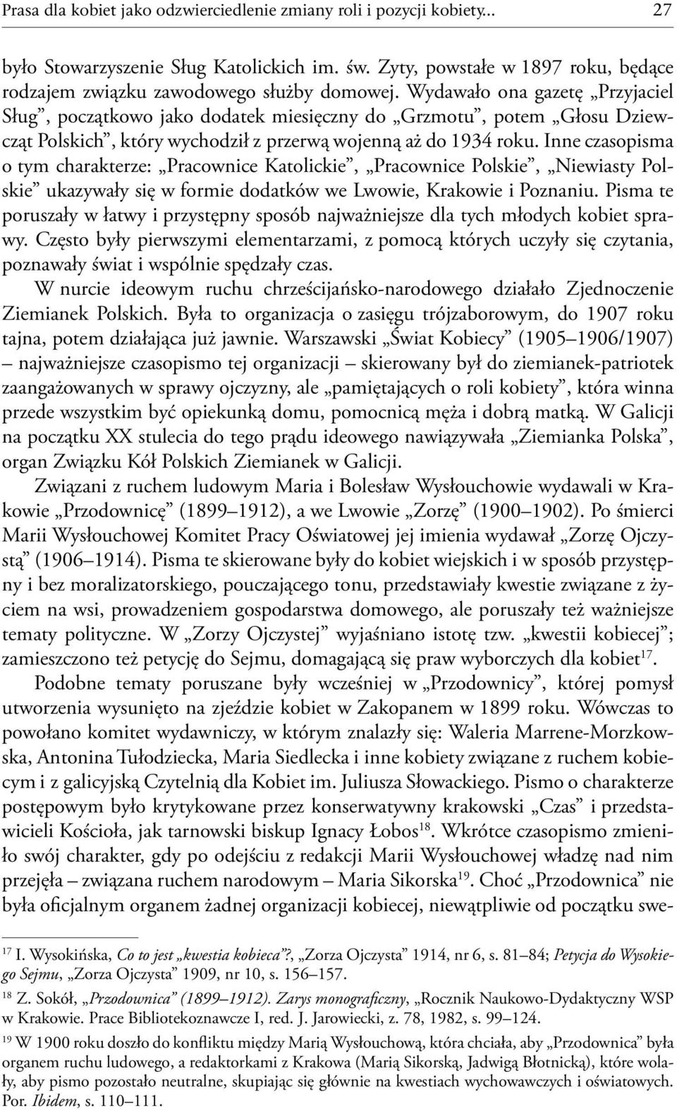 Inne czasopisma o tym charakterze: Pracownice Katolickie, Pracownice Polskie, Niewiasty Polskie ukazywały się w formie dodatków we Lwowie, Krakowie i Poznaniu.