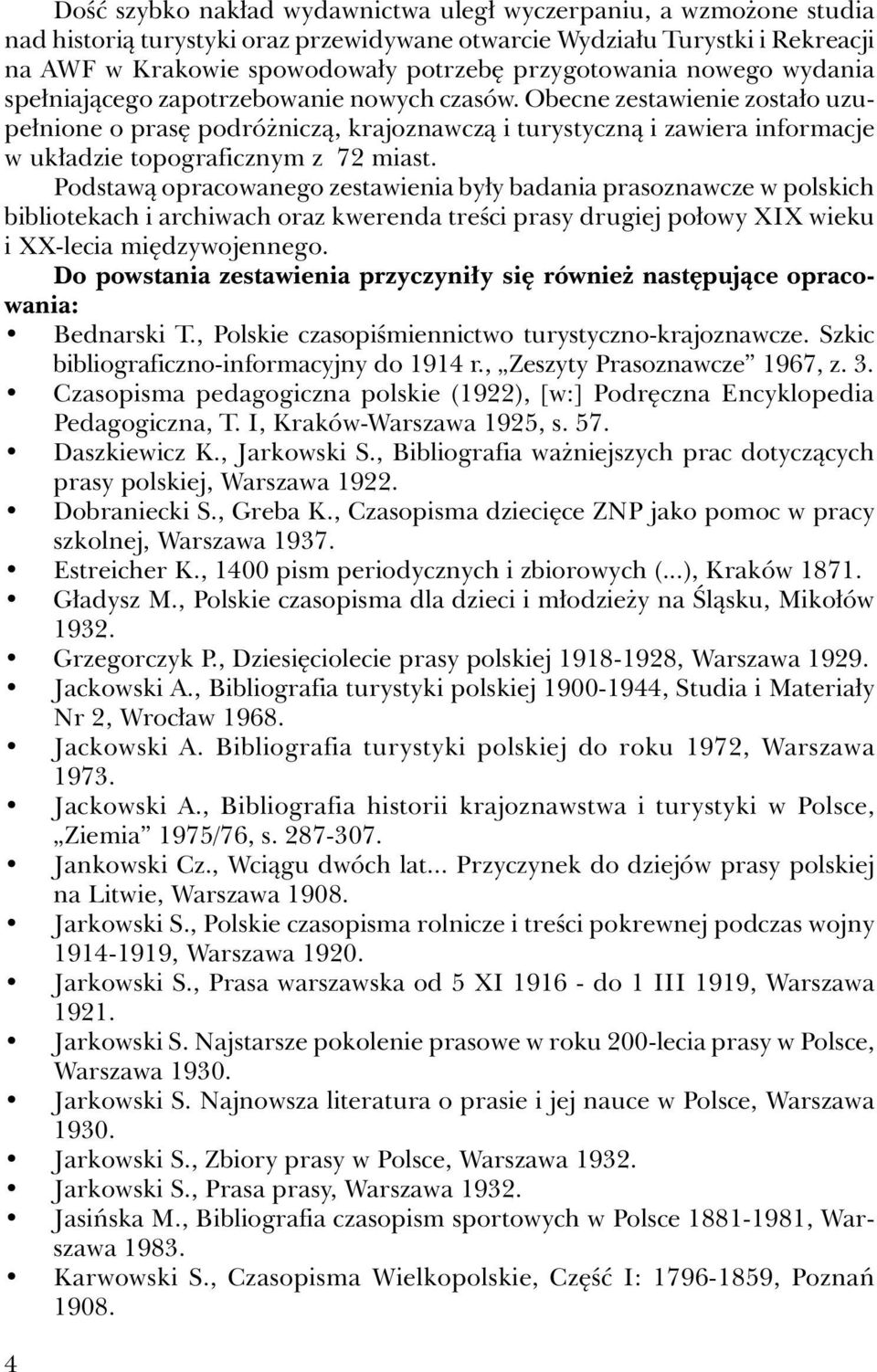 Obecne zestawienie zostało uzupełnione o prasę podróżniczą, krajoznawczą i turystyczną i zawiera informacje w układzie topograficznym z 72 miast.