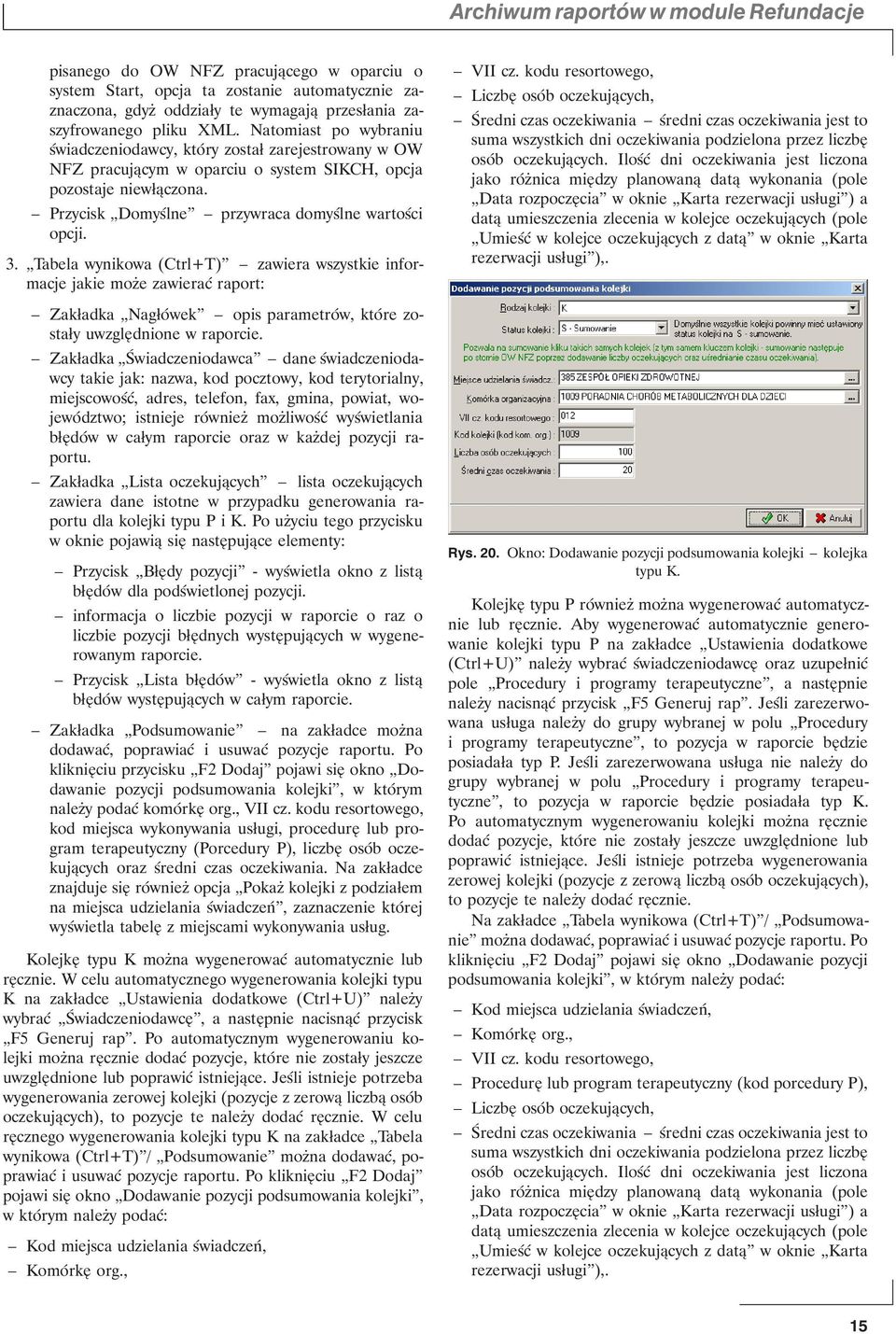 3. Tabela wynikowa (Ctrl+T) zawiera wszystkie informacje jakie może zawierać raport: Zakładka Nagłówek opis parametrów, które zostały uwzględnione w raporcie.