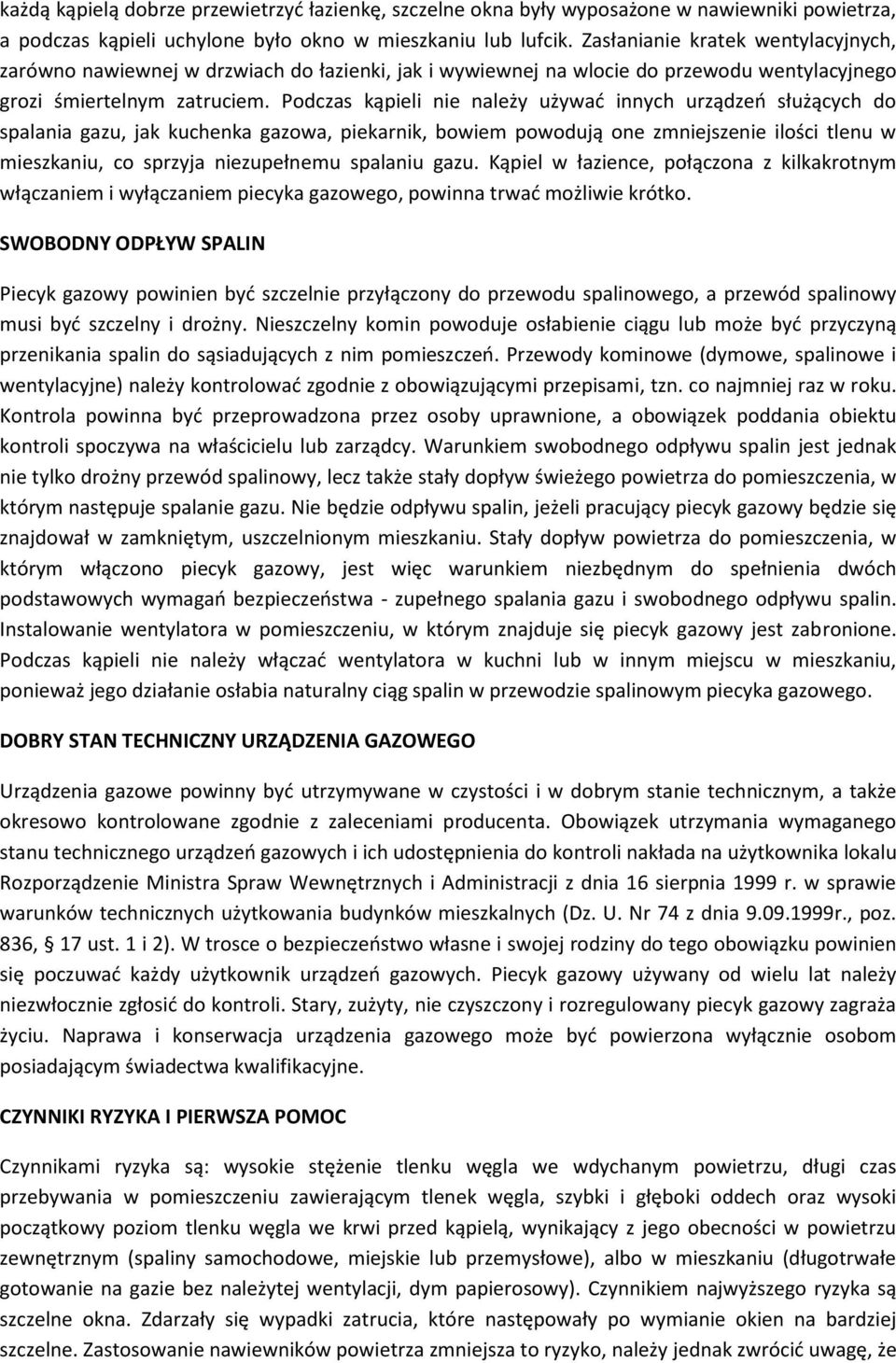 Podczas kąpieli nie należy używad innych urządzeo służących do spalania gazu, jak kuchenka gazowa, piekarnik, bowiem powodują one zmniejszenie ilości tlenu w mieszkaniu, co sprzyja niezupełnemu