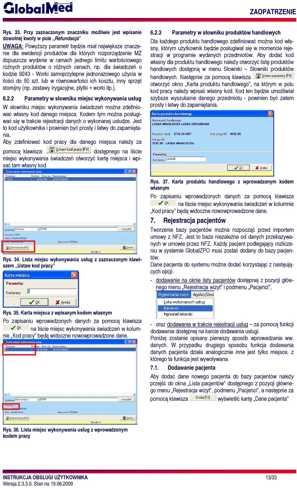 dopuszcza wydanie w ramach jednego limitu wartościowego różnych produktów o różnych cenach, np. dla świadczeń o kodzie 9243 - Worki samoprzylepne jednorazowego użycia w ilości do 90 szt.