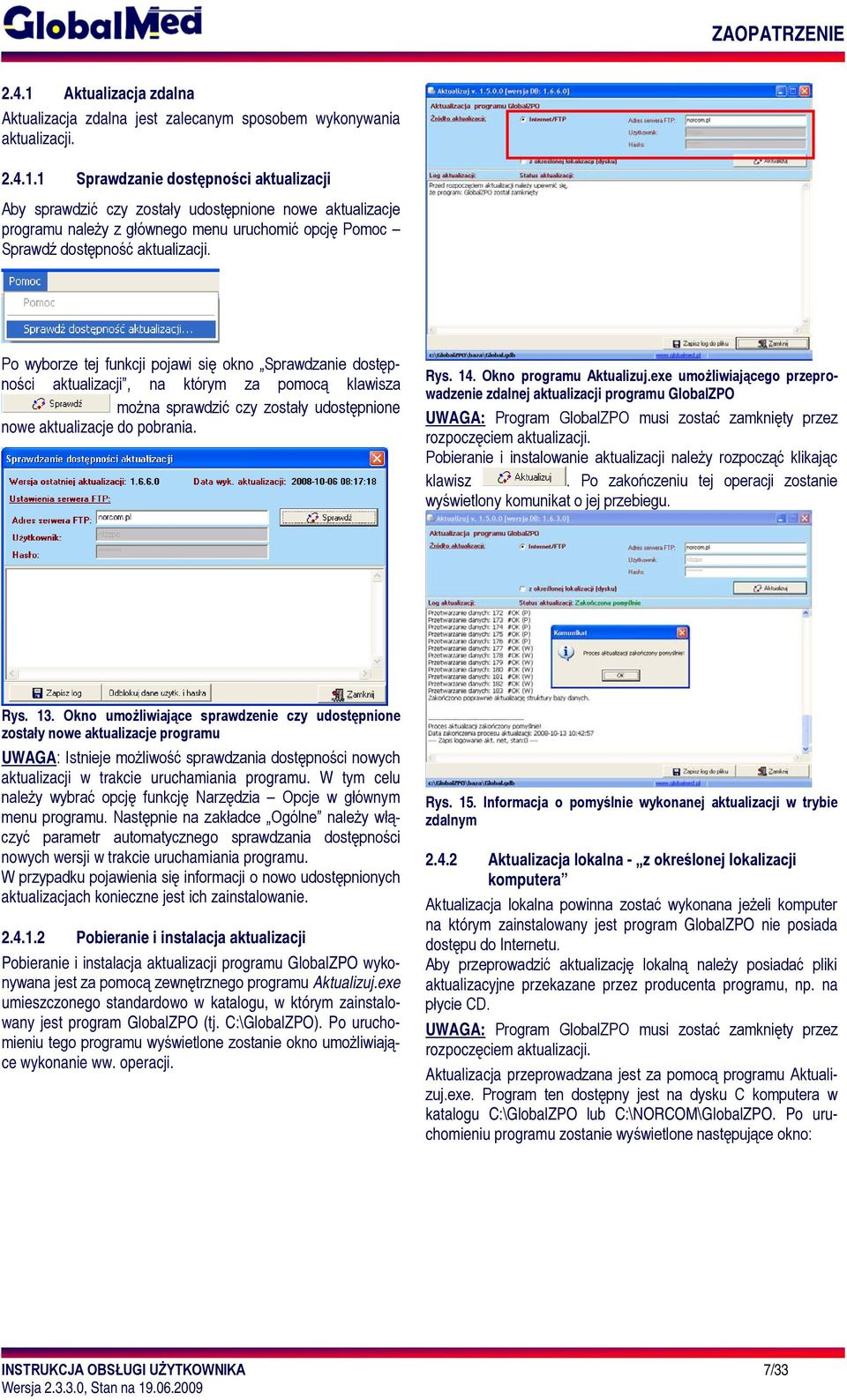 Okno programu Aktualizuj.exe umożliwiającego przeprowadzenie zdalnej aktualizacji programu GlobalZPO UWAGA: Program GlobalZPO musi zostać zamknięty przez rozpoczęciem aktualizacji.