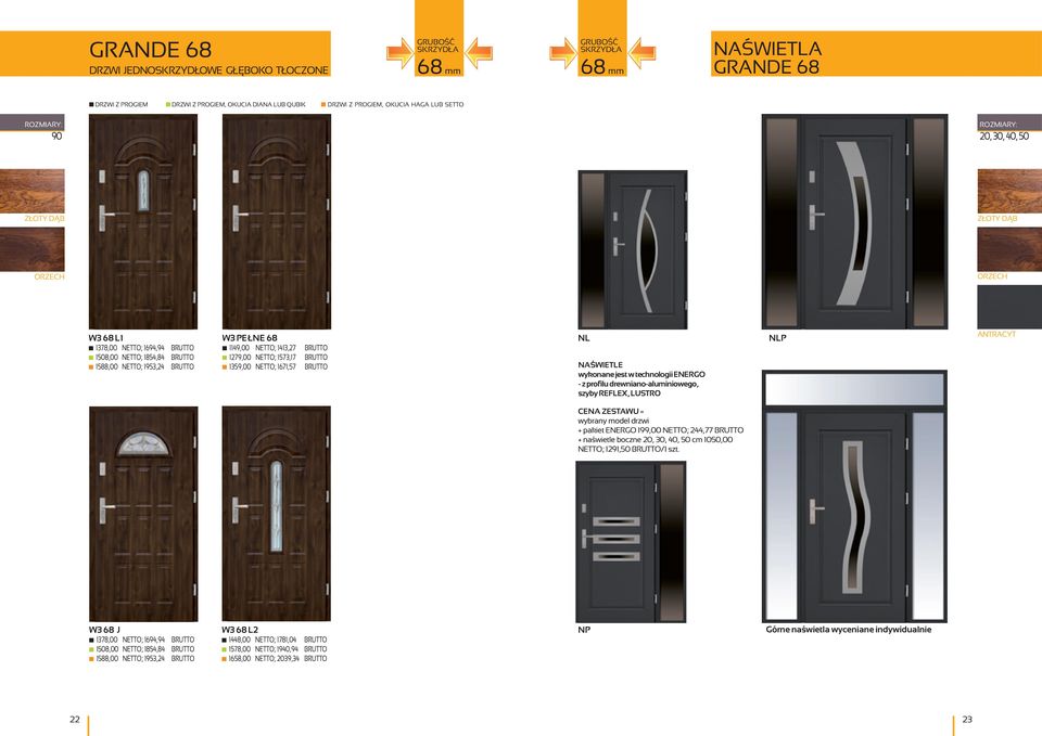ZESTAWU = wybrany model drzwi + pakiet ENERGO 199,00 NETTO; 244,77 BRUTTO + naświetle boczne 20, 30, 40, 50 cm 1050,00 NETTO; 1291,50 BRUTTO/1 szt.
