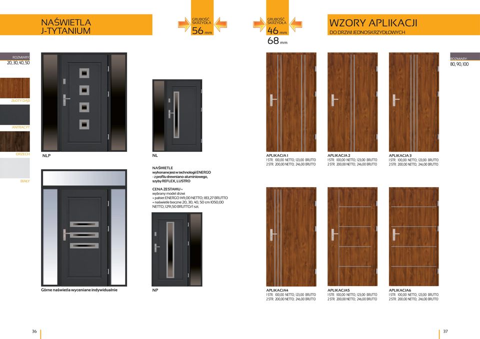 123,00 BRUTTO 2 STR: 200,00 NETTO; 246,00 BRUTTO CENA ZESTAWU = wybrany model drzwi + pakiet ENERGO 149,00 NETTO; 183,27 BRUTTO + naświetle boczne 20, 30, 40, 50 cm 1050,00 NETTO; 1291,50 BRUTTO/1