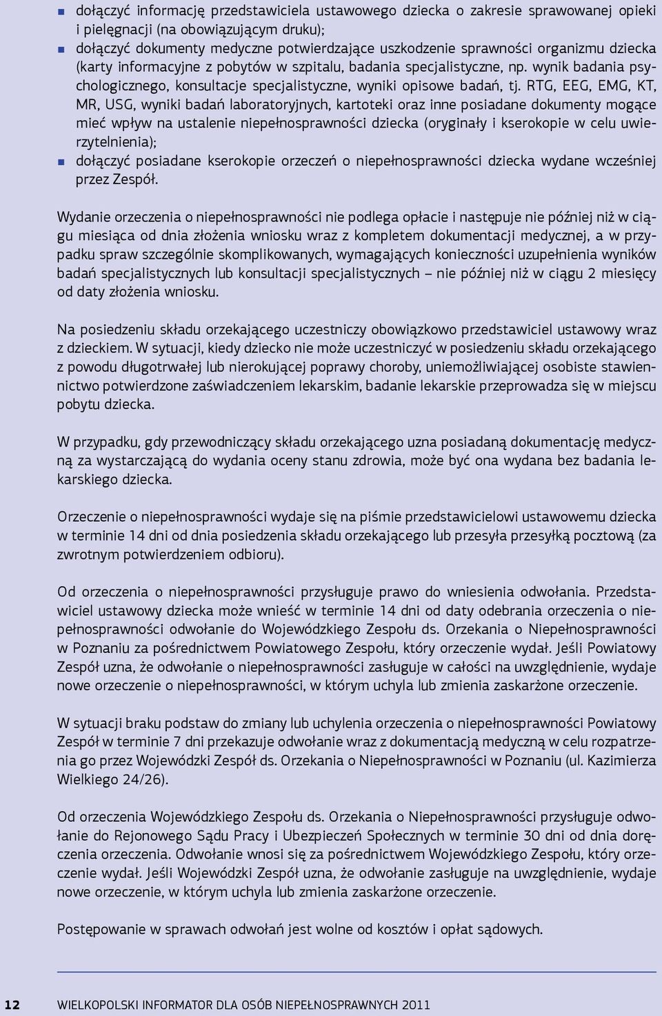 RTG, EEG, EMG, KT, MR, USG, wyniki badań laboratoryjnych, kartoteki oraz inne posiadane dokumenty mogące mieć wpływ na ustalenie niepełnosprawności dziecka (oryginały i kserokopie w celu