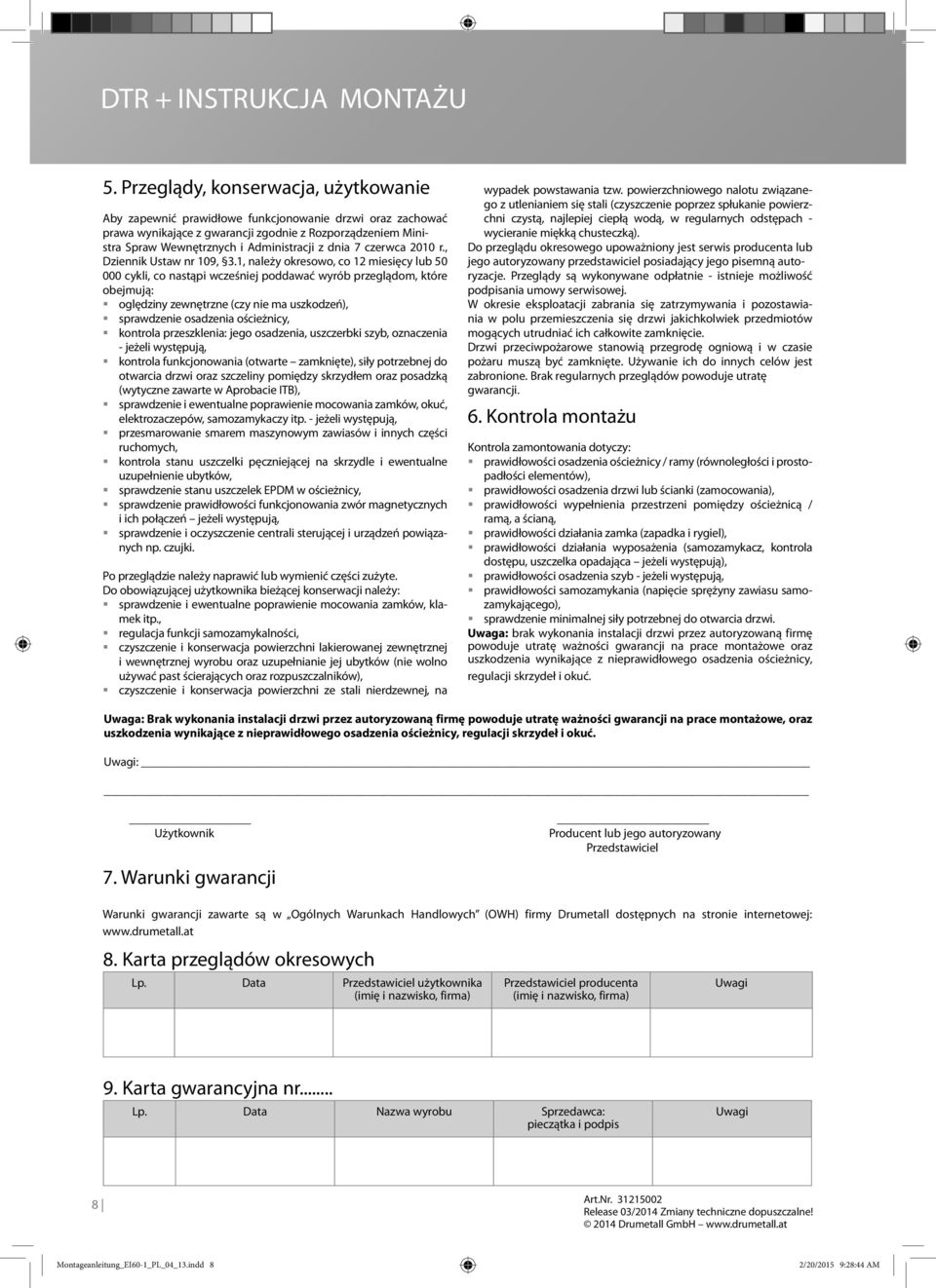 1, należy okresowo, co 12 miesięcy lub 50 000 cykli, co nastąpi wcześniej poddawać wyrób przeglądom, które obejmują: oględziny zewnętrzne (czy nie ma uszkodzeń), sprawdzenie osadzenia ościeżnicy,