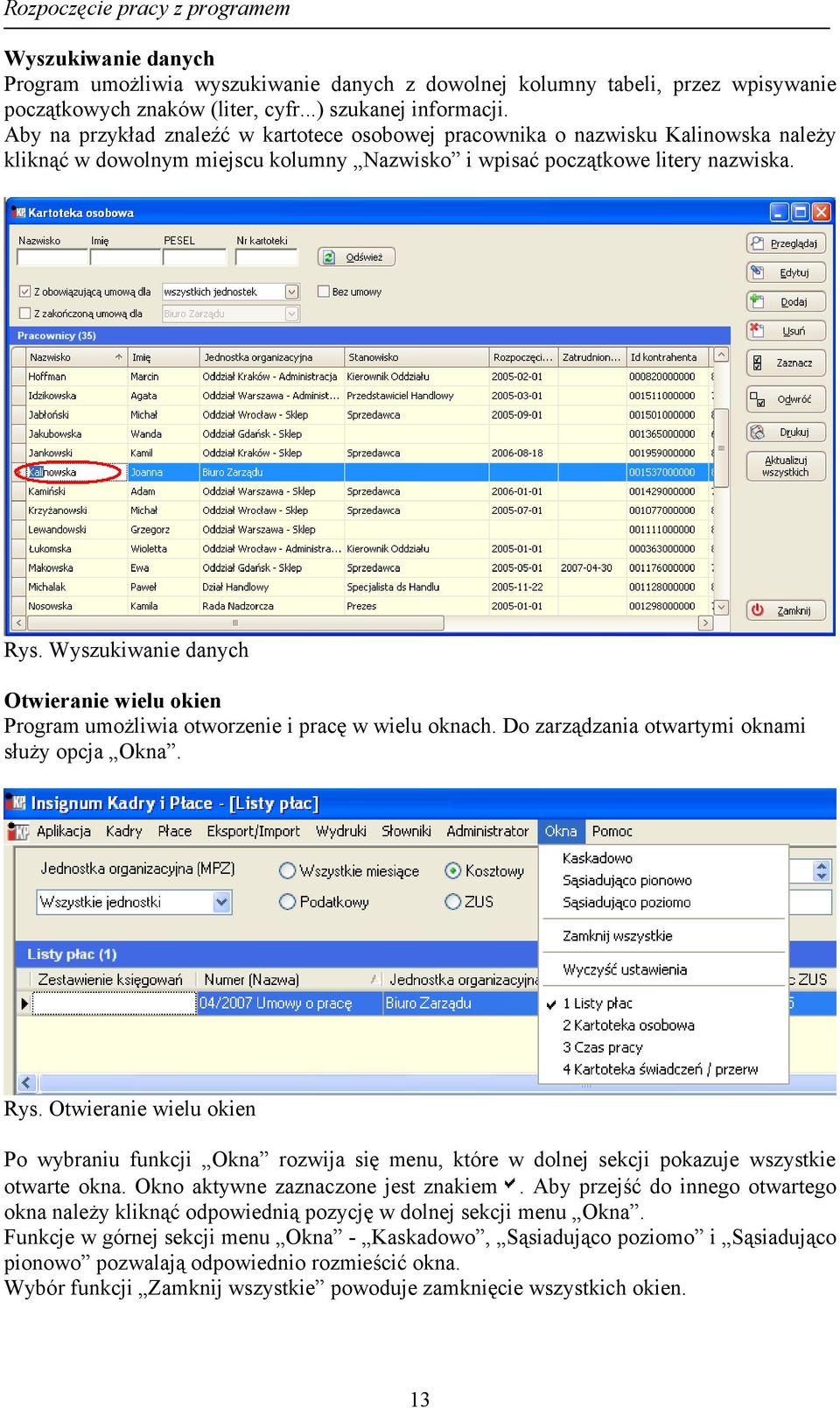 Wyszukiwanie danych Otwieranie wielu okien Program umożliwia otworzenie i pracę w wielu oknach. Do zarządzania otwartymi oknami służy opcja Okna. Rys.