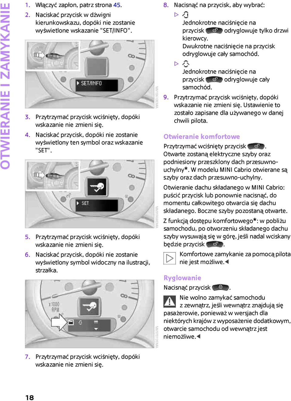 Przytrzymać przycisk wciśnięty, dopóki wskazanie nie zmieni się. 6. Naciskać przycisk, dopóki nie zostanie wyświetlony symbol widoczny na ilustracji, strzałka. 8.