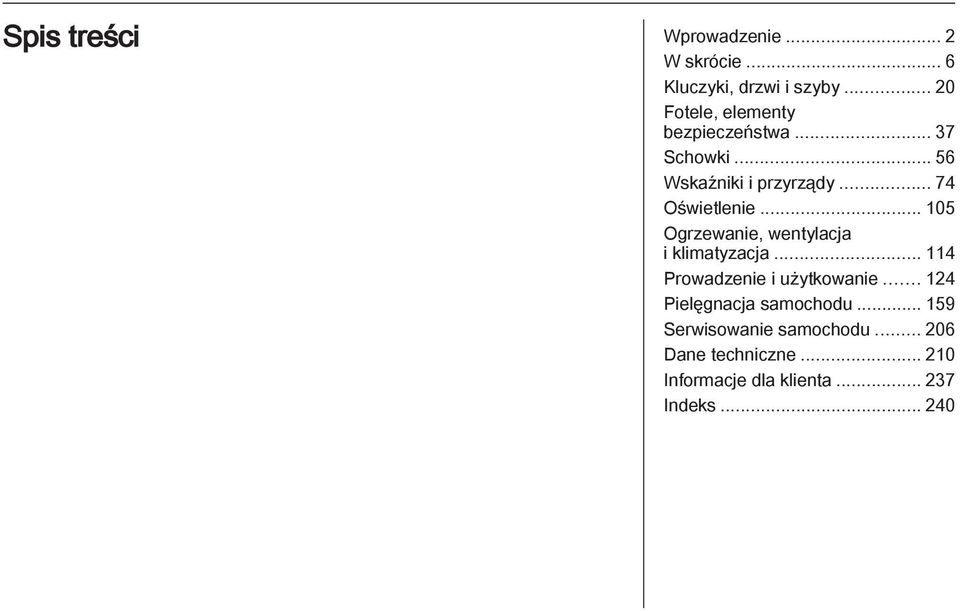 .. 74 Oświetlenie... 105 Ogrzewanie, wentylacja i klimatyzacja... 114 Prowadzenie i użytkowanie.