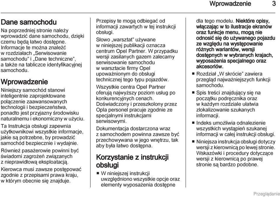 Wprowadzenie Niniejszy samochód stanowi inteligentnie zaprojektowane połączenie zaawansowanych technologii i bezpieczeństwa, ponadto jest przyjazny środowisku naturalnemu i ekonomiczny w użyciu.