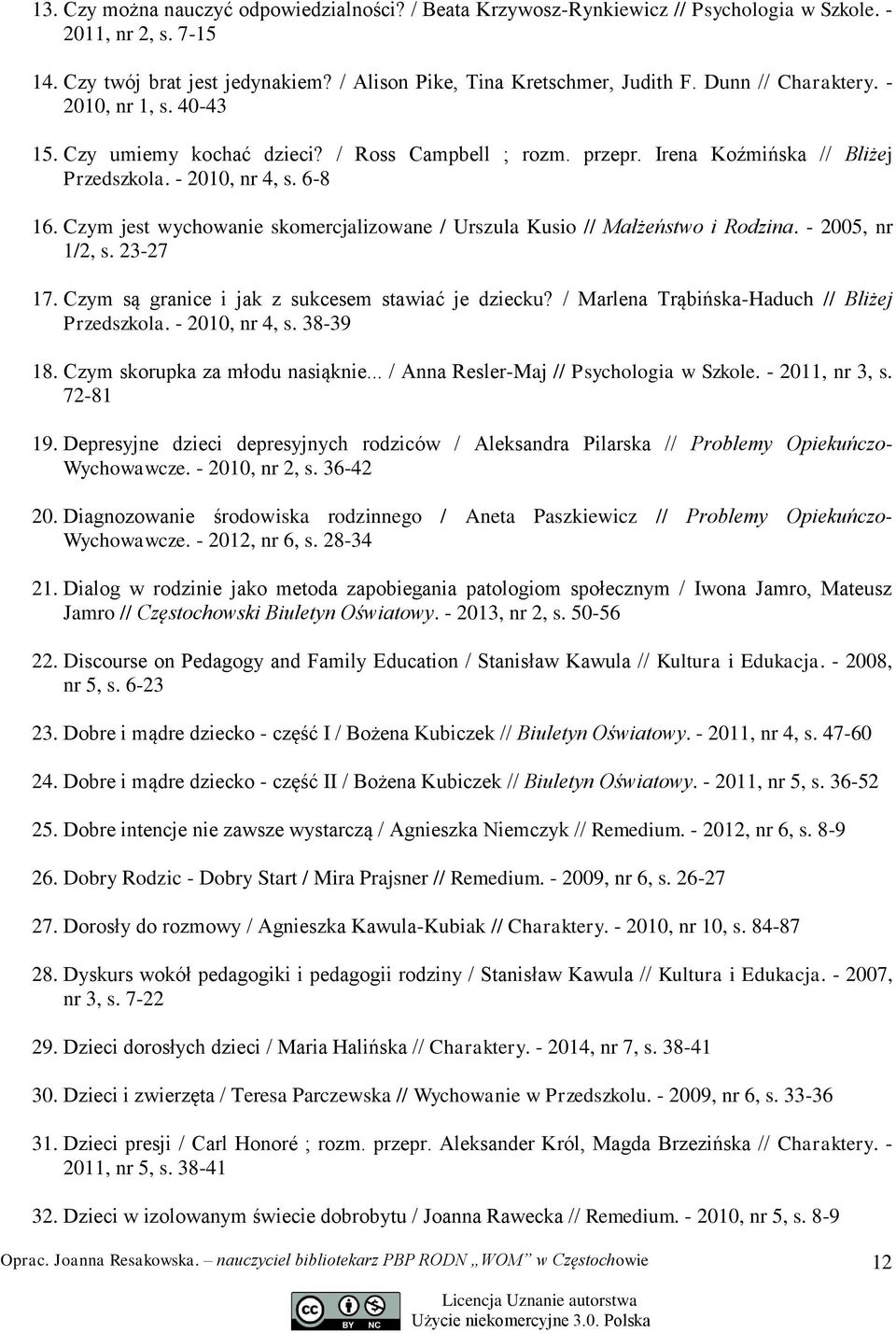 Czym jest wychowanie skomercjalizowane / Urszula Kusio // Małżeństwo i Rodzina. - 2005, nr 1/2, s. 23-27 17. Czym są granice i jak z sukcesem stawiać je dziecku?