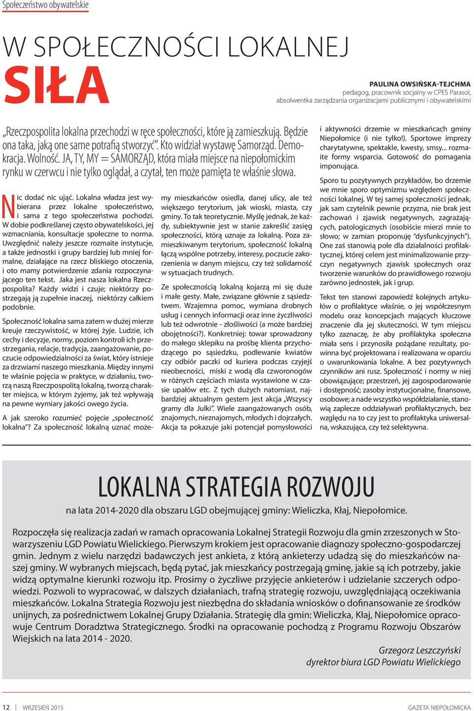 JA, TY, MY = SAMORZĄD, która miała miejsce na niepołomickim rynku w czerwcu i nie tylko oglądał, a czytał, ten może pamięta te właśnie słowa. Nic dodać nic ująć.