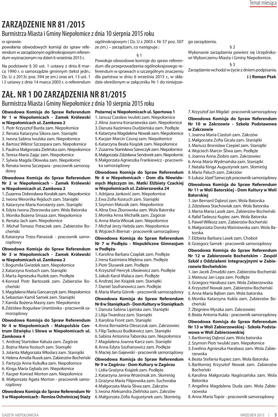 1 i 2 ustawy z dnia 14 marca 2003 r. o referendum ogólnokrajowym ( Dz. U z 2003 r. Nr 57 poz. 507 ze zm.) zarządzam, co następuje : Zał.