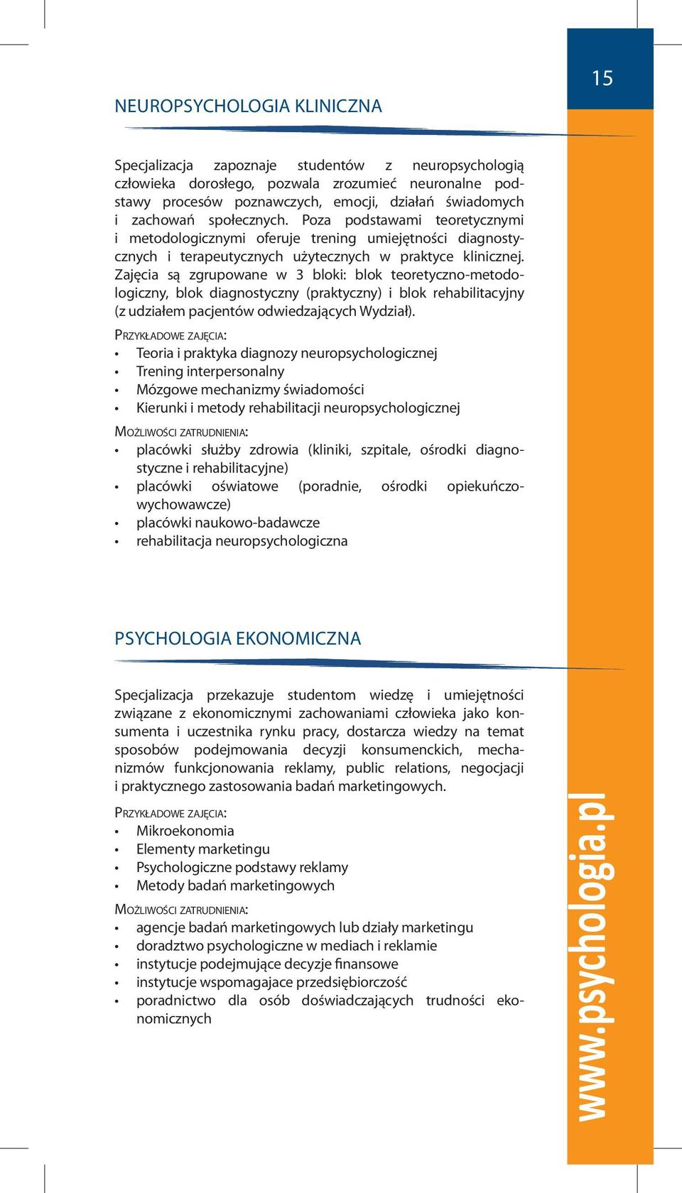 Zajęcia są zgrupowane w 3 bloki: blok teoretyczno-metodologiczny, blok diagnostyczny (praktyczny) i blok rehabilitacyjny (z udziałem pacjentów odwiedzających Wydział).