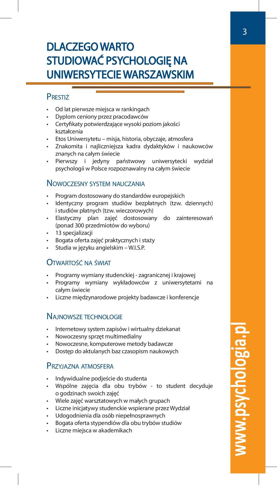 psychologii w Polsce rozpoznawalny na całym świecie Nowoczesny system nauczania Program dostosowany do standardów europejskich Identyczny program studiów bezpłatnych (tzw.