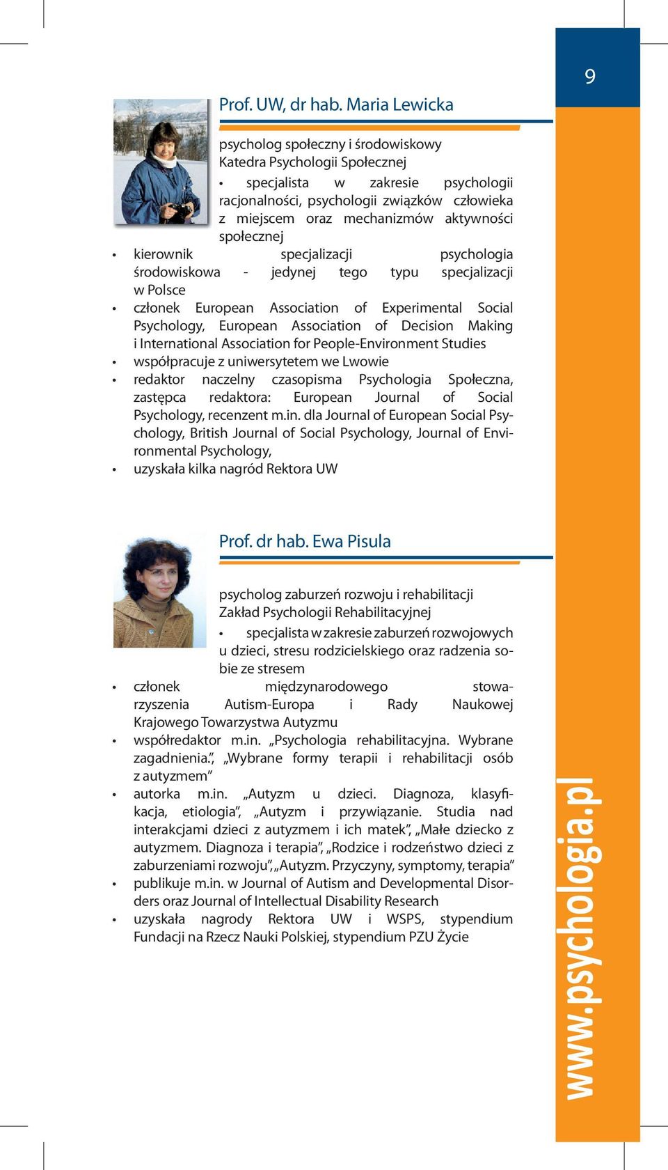 społecznej kierownik specjalizacji psychologia środowiskowa - jedynej tego typu specjalizacji w Polsce członek European Association of Experimental Social Psychology, European Association of Decision