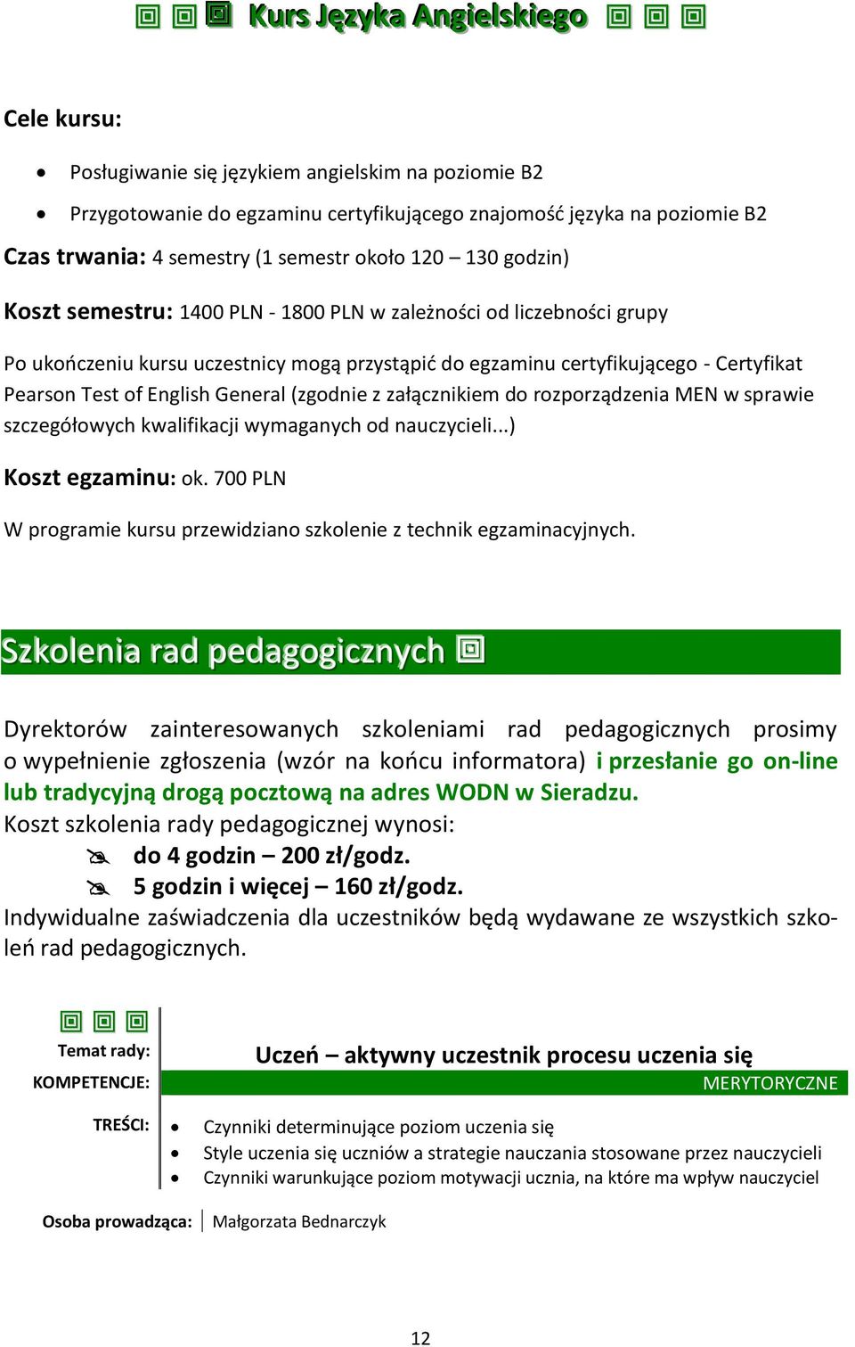 Test of English General (zgodnie z załącznikiem do rozporządzenia MEN w sprawie szczegółowych kwalifikacji wymaganych od nauczycieli...) Koszt egzaminu: ok.