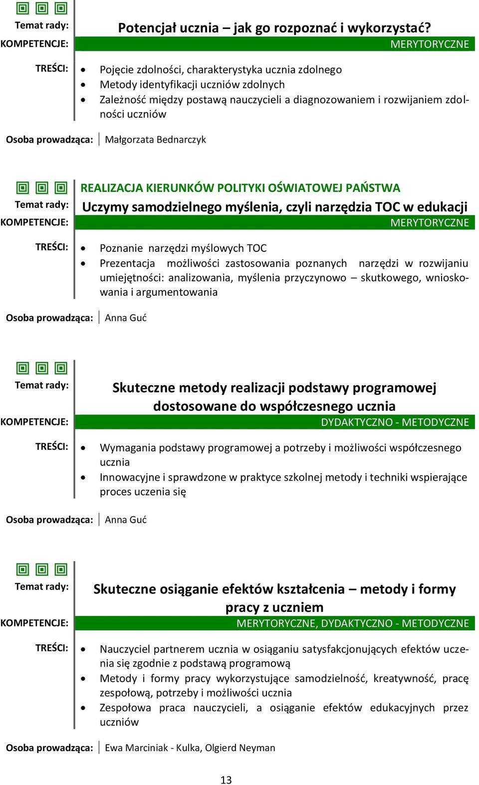 Osoba prowadząca: Małgorzata Bednarczyk Temat rady: REALIZACJA KIERUNKÓW POLITYKI OŚWIATOWEJ PAŃSTWA Uczymy samodzielnego myślenia, czyli narzędzia TOC w edukacji MERYTORYCZNE TREŚCI: Poznanie