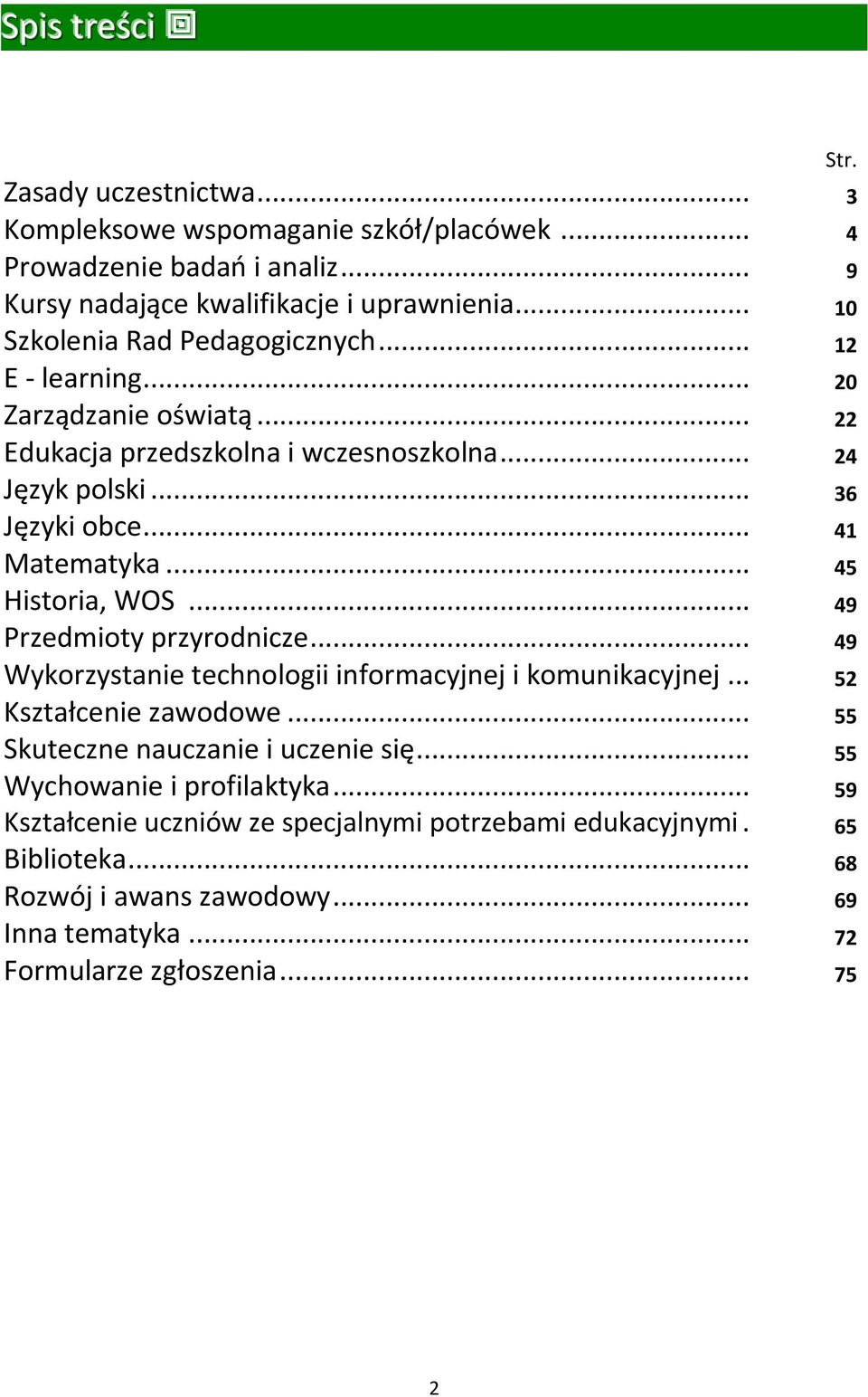 .. 45 Historia, WOS... 49 Przedmioty przyrodnicze... 49 Wykorzystanie technologii informacyjnej i komunikacyjnej... 52 Kształcenie zawodowe... 55 Skuteczne nauczanie i uczenie się.