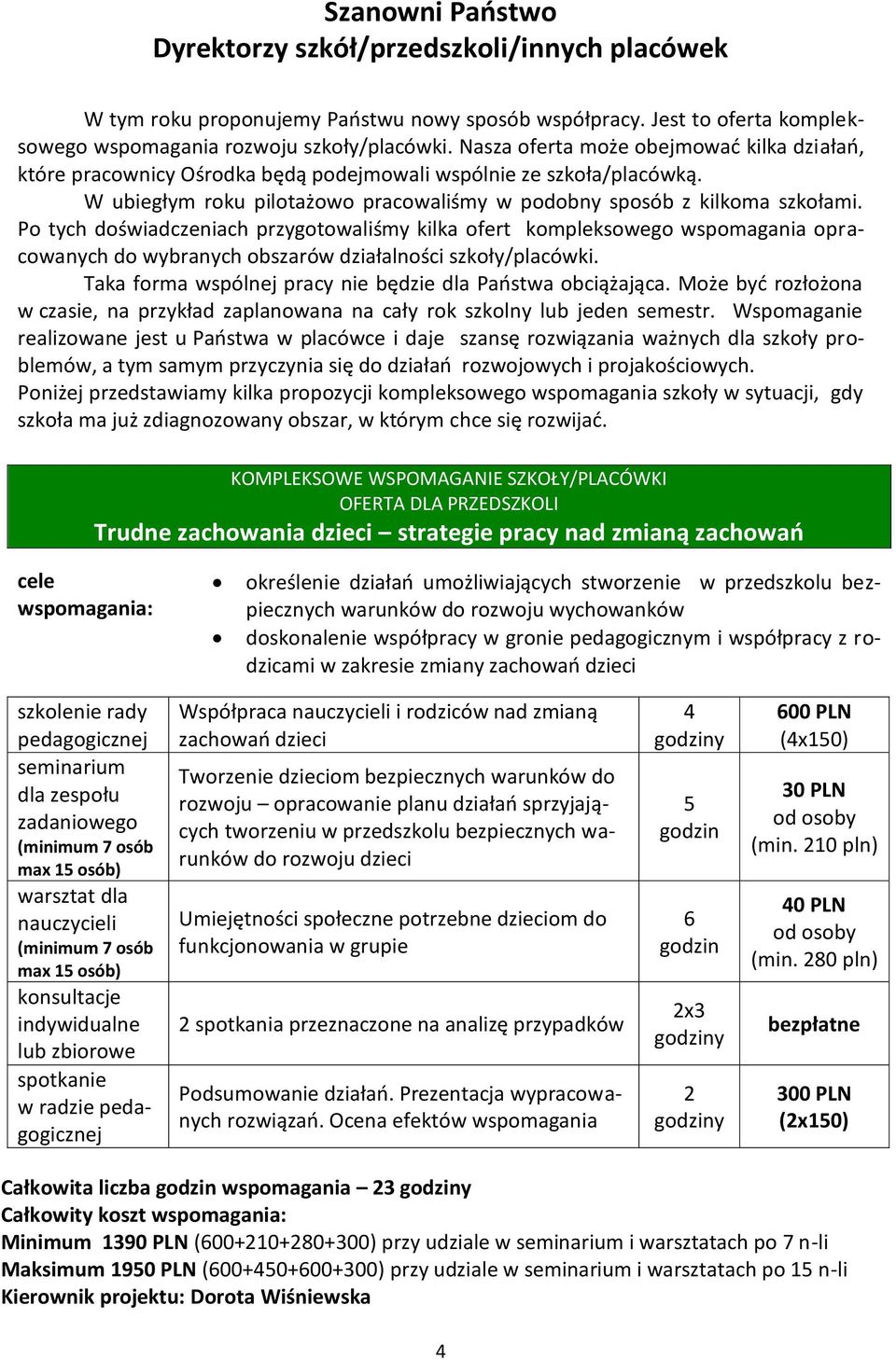 Po tych doświadczeniach przygotowaliśmy kilka ofert kompleksowego wspomagania opracowanych do wybranych obszarów działalności szkoły/placówki.