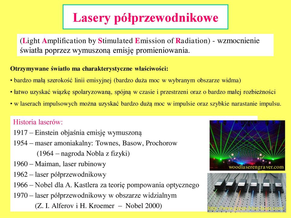 przestrzeni oraz o bardzo małej rozbieżności w laserach impulsowych można uzyskać bardzo dużą moc w impulsie oraz szybkie narastanie impulsu.