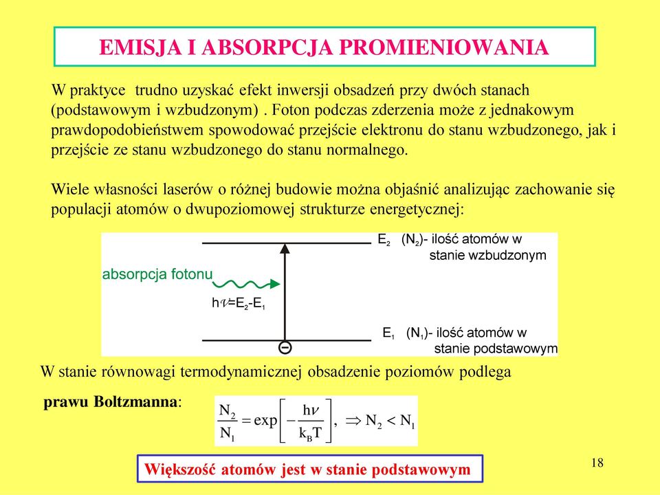 Wiele własności laserów o różnej budowie można objaśnić analizując zachowanie się populacji atomów o dwupoziomowej strukturze energetycznej: E 2 (N 2)- ilość atomów w stanie