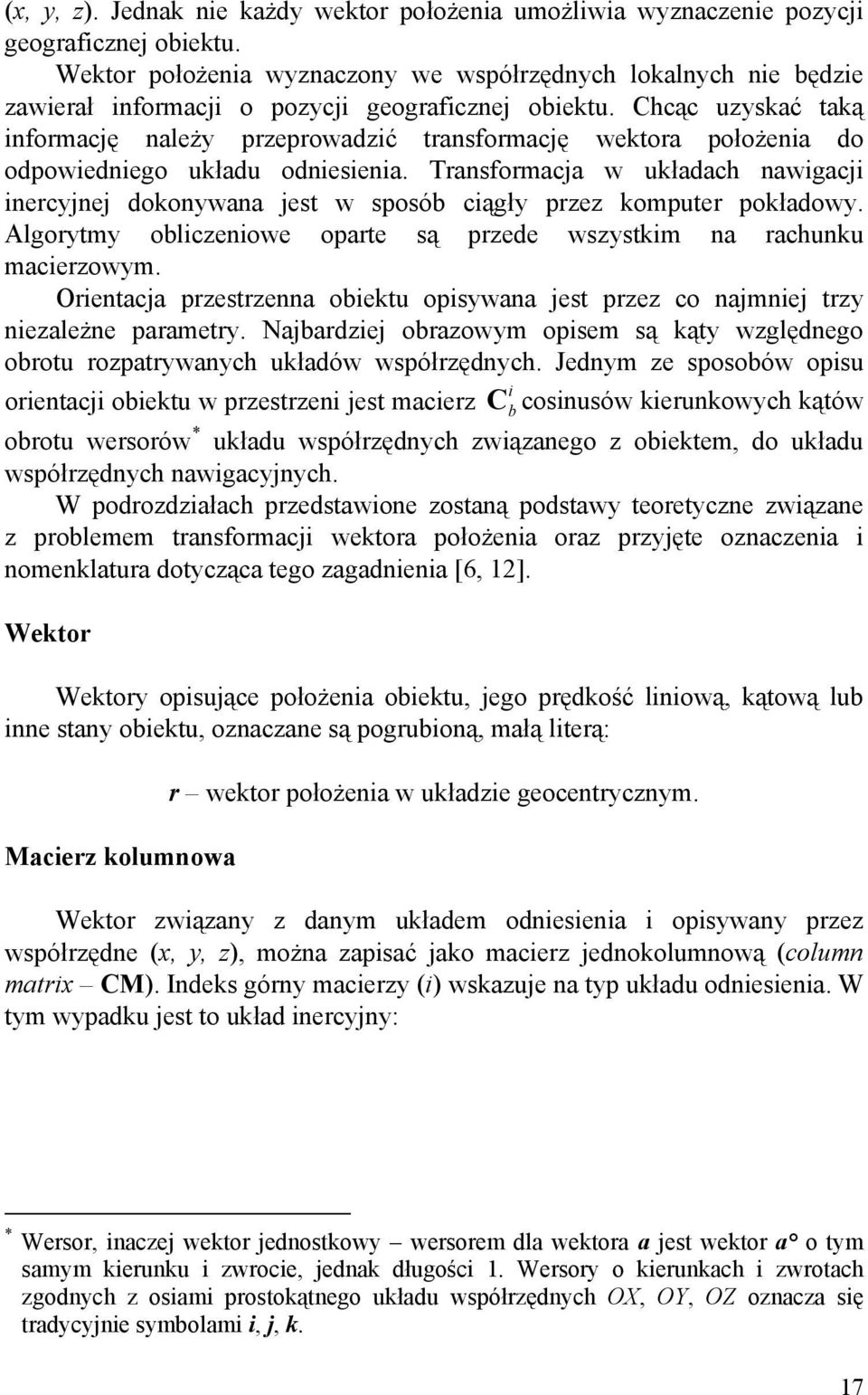 Chcąc uzyskać taką informację należy przeprowadzić transformację wektora położenia do odpowiedniego układu odniesienia.