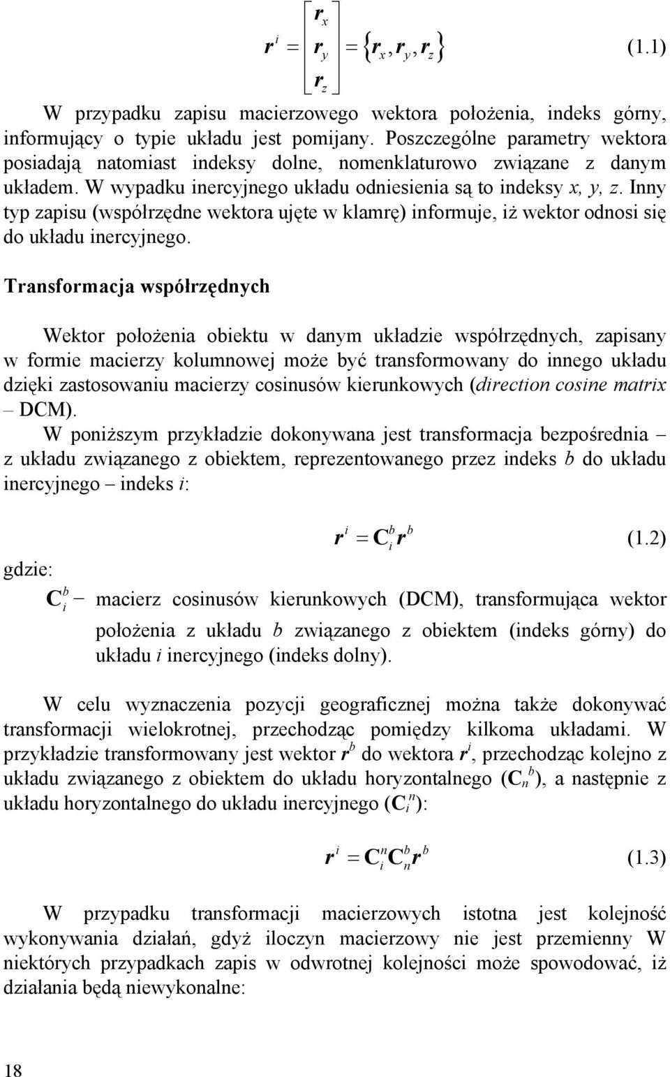 Inny typ zapisu (współrzędne wektora ujęte w klamrę) informuje, iż wektor odnosi się do układu inercyjnego.