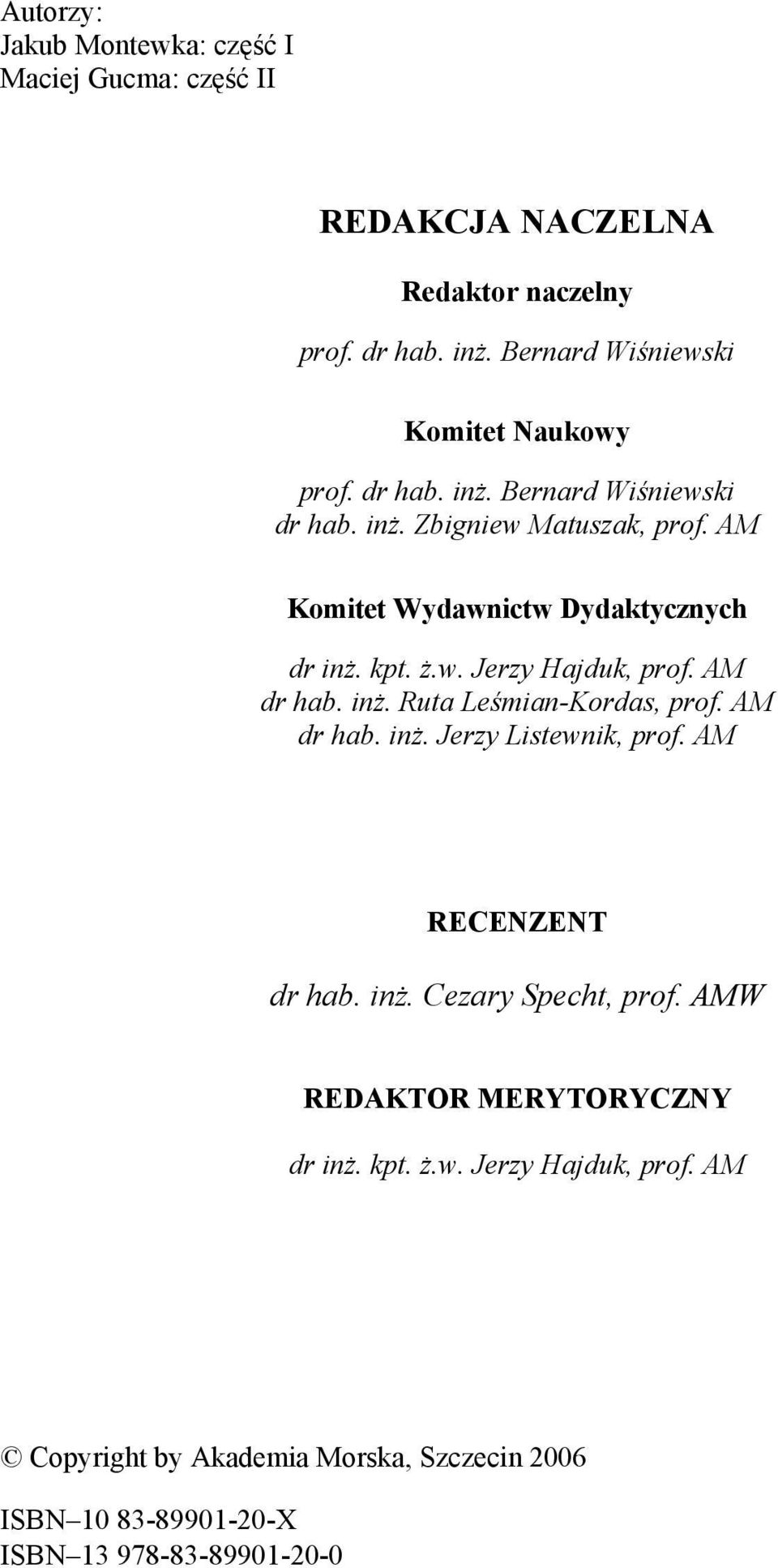 AM Komitet Wydawnictw Dydaktycznych dr inż. kpt. ż.w. Jerzy Hajduk, prof. AM dr hab. inż. Ruta Leśmian-Kordas, prof. AM dr hab. inż. Jerzy Listewnik, prof.