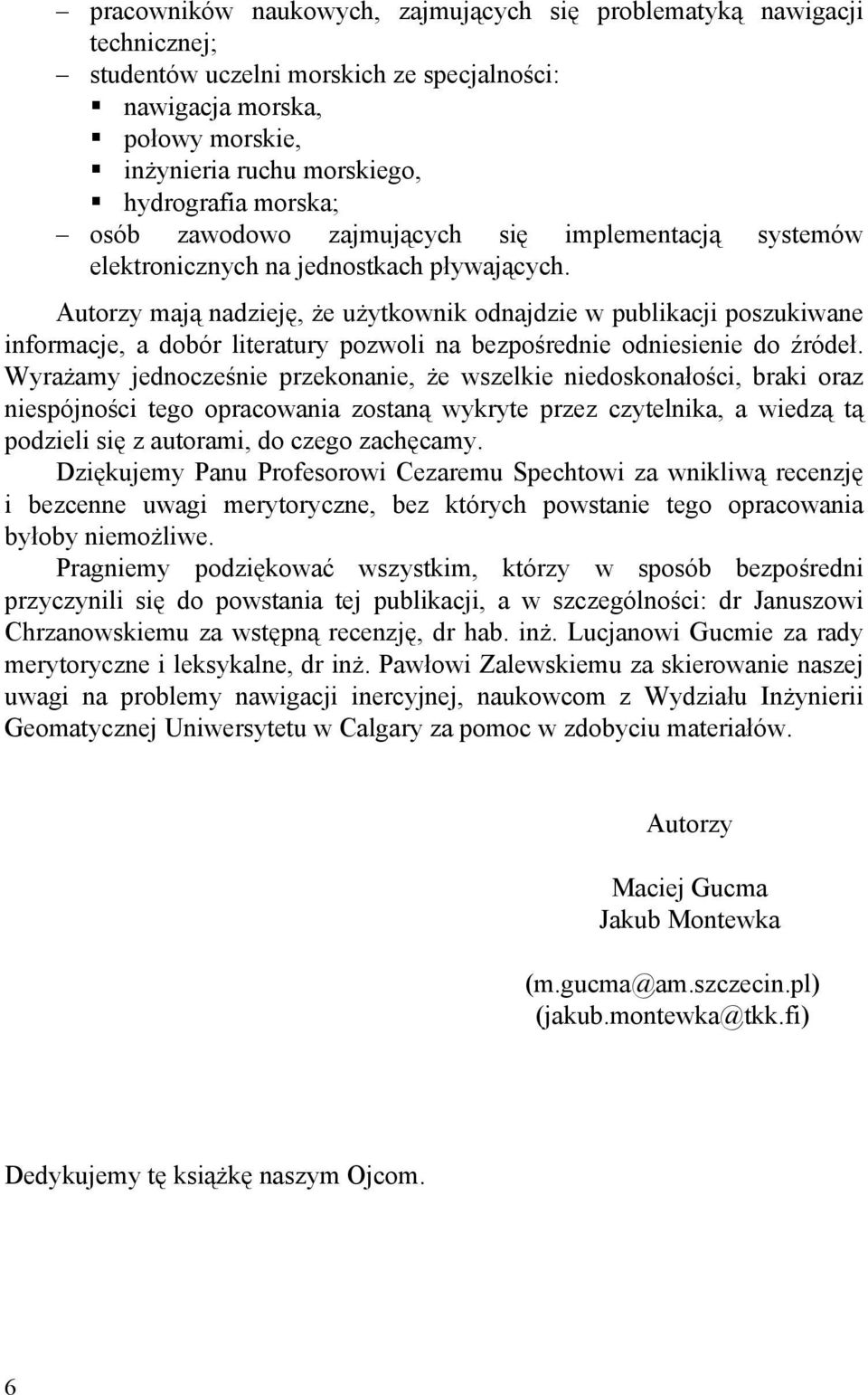 Autorzy mają nadzieję, że użytkownik odnajdzie w publikacji poszukiwane informacje, a dobór literatury pozwoli na bezpośrednie odniesienie do źródeł.