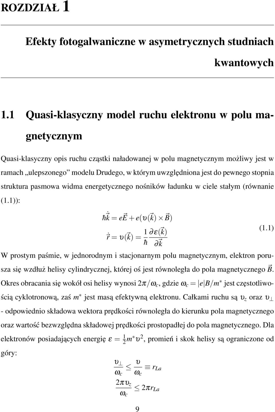 jest do pewnego stopnia struktura pasmowa widma energetycznego nośników ładunku w ciele stałym (równanie (1.1)): h k = e E + e(υ( k) B) r = υ( k) = 1 h ε( k) k (1.